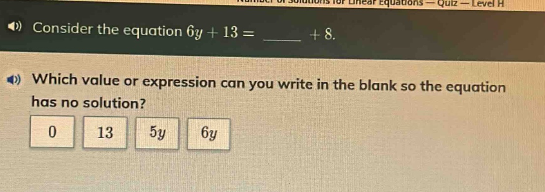 consider the equation 6y + 13 = ____ + 8. which value or expression can you write in the blank so the equation has no solution? 0 13 5y 6y