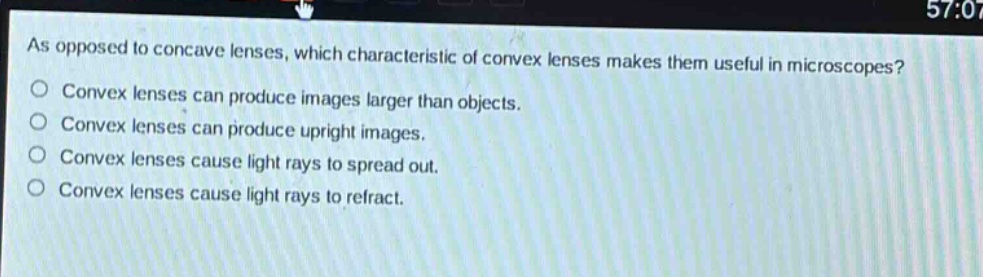as opposed to concave lenses, which characteristic of convex lenses makes them useful in microscopes? convex lenses can produce images larger than objects. convex lenses can produce upright images. convex lenses cause light rays to spread out. convex lenses cause light rays to refract.