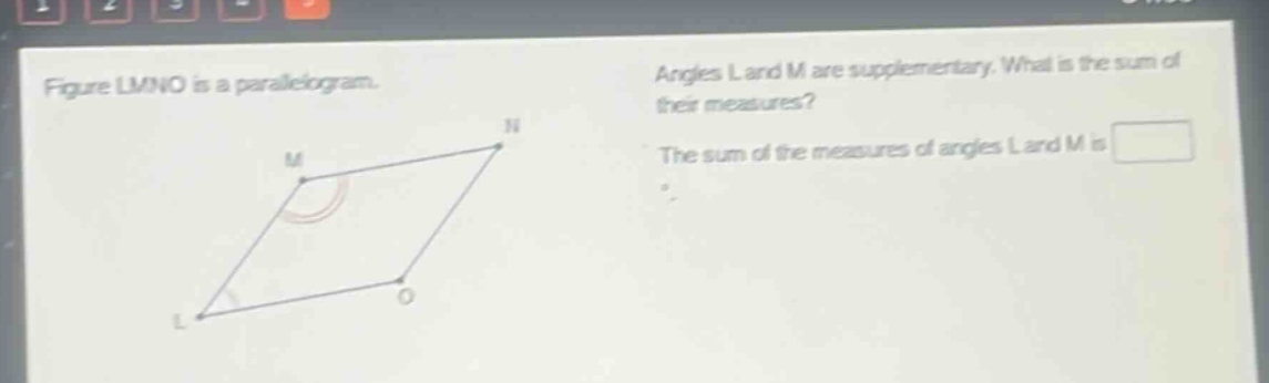 figure lmno is a parallelogram. angles l and m are supplementary. what is the sum of their measures? the sum of the measures of angles l and m is
