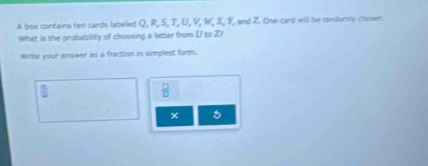 a box contains ten cards labeled q, r, s, t, u, v, w, x, y, and z. one card will be randomly chosen. what is the probability of choosing a letter from u to z? write your answer as a fraction in simplest form.