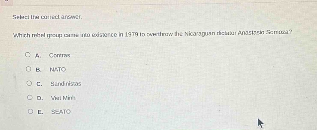 select the correct answer. which rebel group came into existence in 1979 to overthrow the nicaraguan dictator anastasio somoza? a. contras b. nato c. sandinistas d. viet minh e. seato