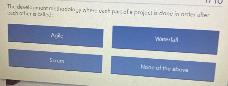 the development methodology where each part of a project is done in order after each other is called: agile waterfall scrum none of the above