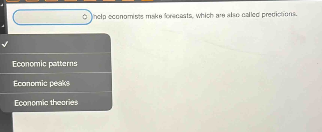 help economists make forecasts, which are also called predictions. economic patterns economic peaks economic theories