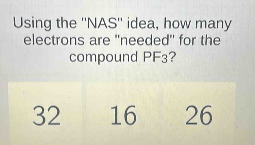 using the \nas\ idea, how many electrons are \needed\ for the compound pf3? 32 16 26