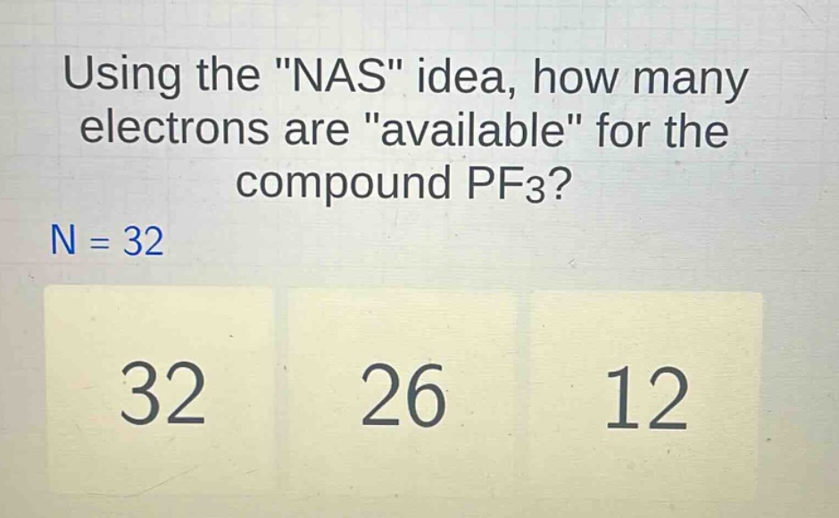 using the \nas\ idea, how many electrons are \available\ for the compound pf3? n = 32 32 26 12
