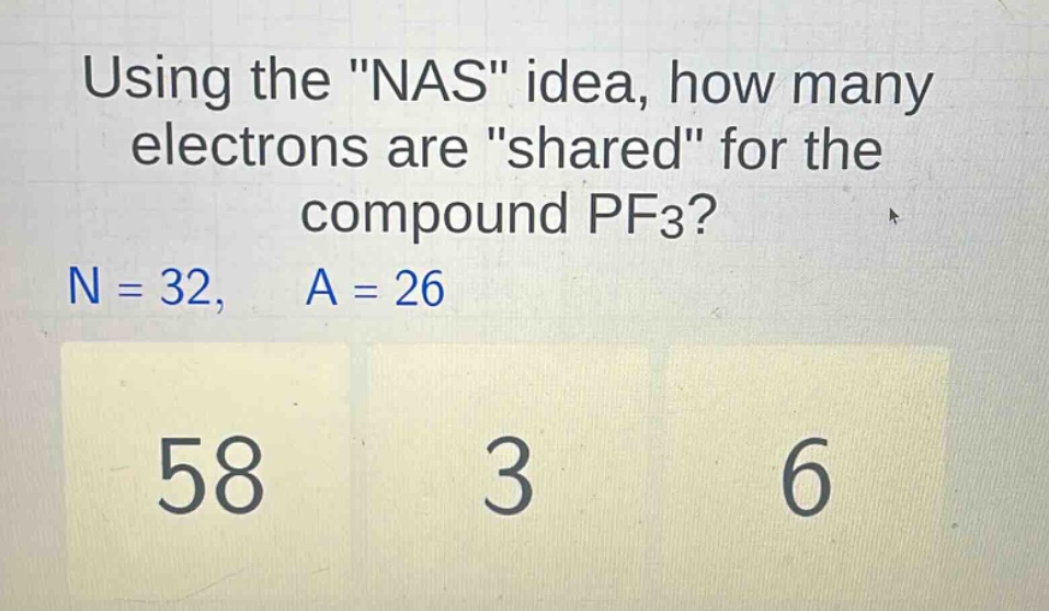 using the \nas\ idea, how many electrons are \shared\ for the compound pf3? n = 32, a = 26 58 3 6