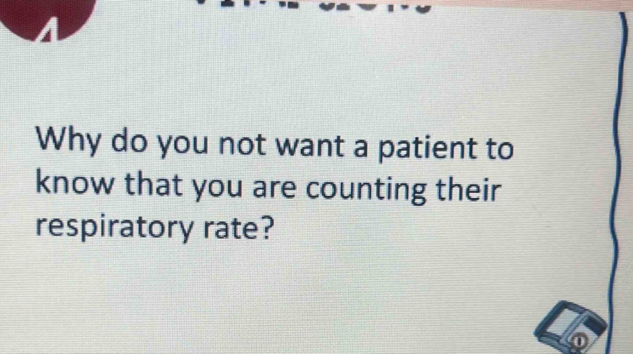 why do you not want a patient to know that you are counting their respiratory rate?