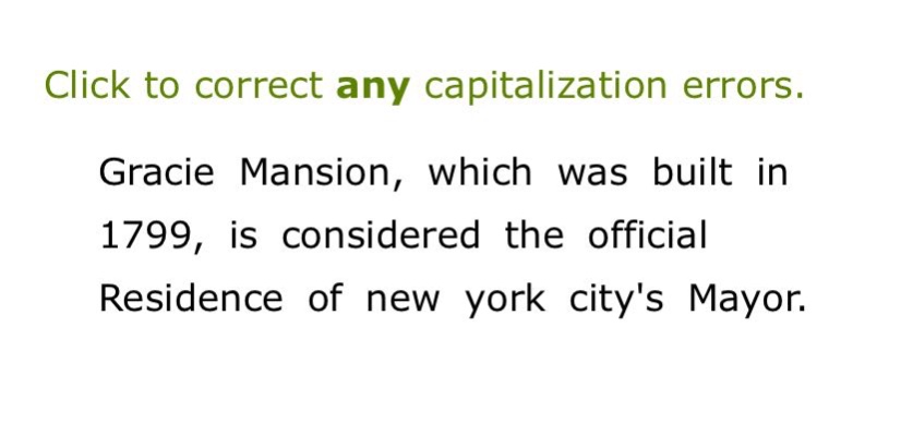 click to correct any capitalization errors. gracie mansion, which was built in 1799, is considered the official residence of new york citys mayor.