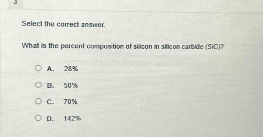 select the correct answer. what is the percent composition of silicon in silicon carbide (sic)? a. 28% b. 50% c. 70% d. 142%