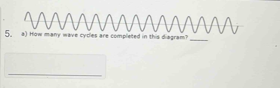 5. a) how many wave cycles are completed in this diagram? ____