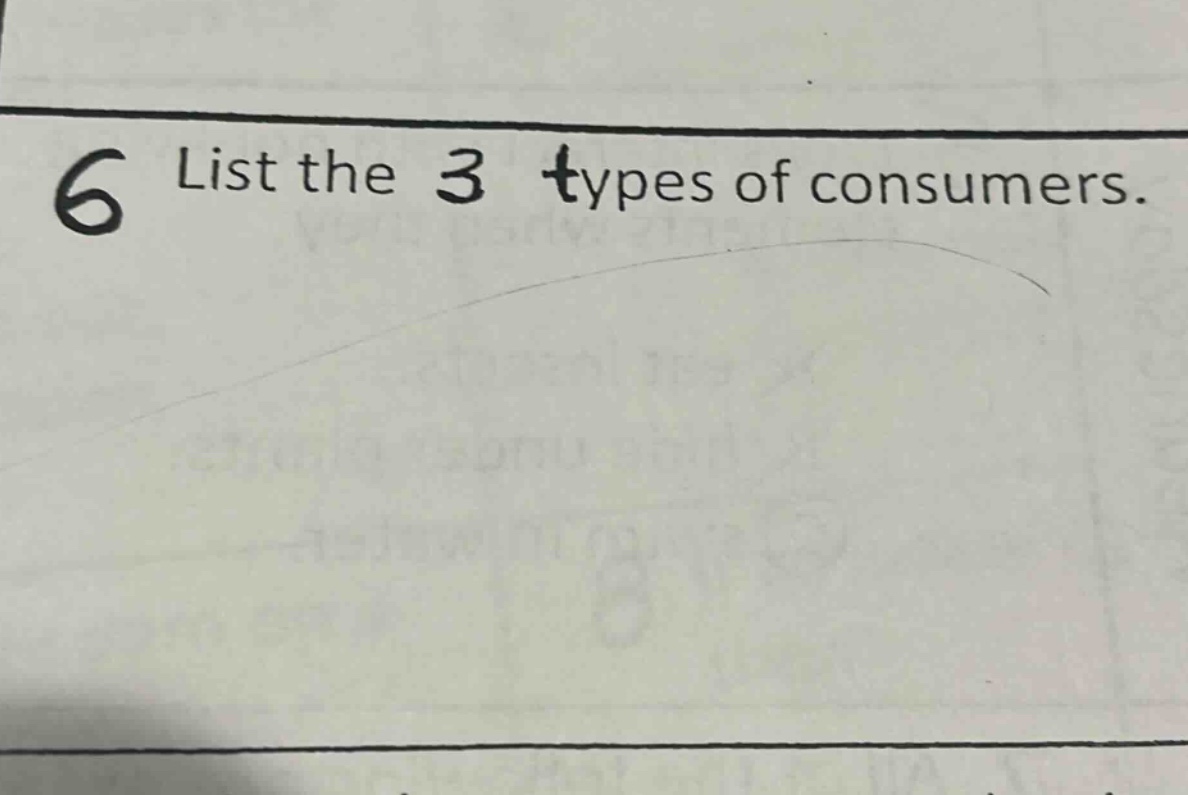 6 list the 3 types of consumers.