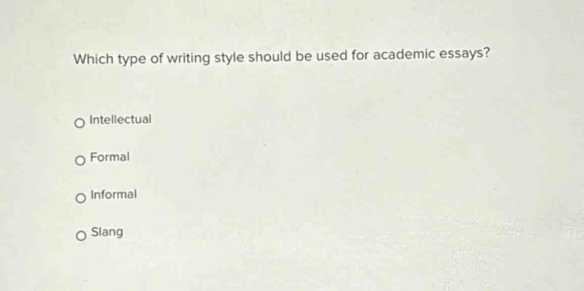 which type of writing style should be used for academic essays?\no intellectual\no formal\no informal\no slang