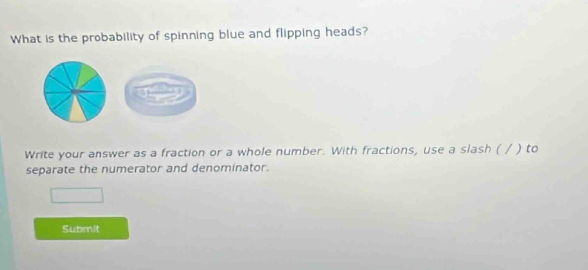 what is the probability of spinning blue and flipping heads? write your answer as a fraction or a whole number. with fractions, use a slash ( / ) to separate the numerator and denominator.