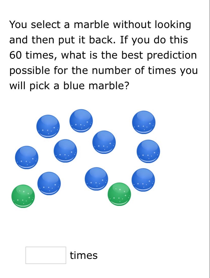 you select a marble without looking and then put it back. if you do this 60 times, what is the best prediction possible for the number of times you will pick a blue marble? times