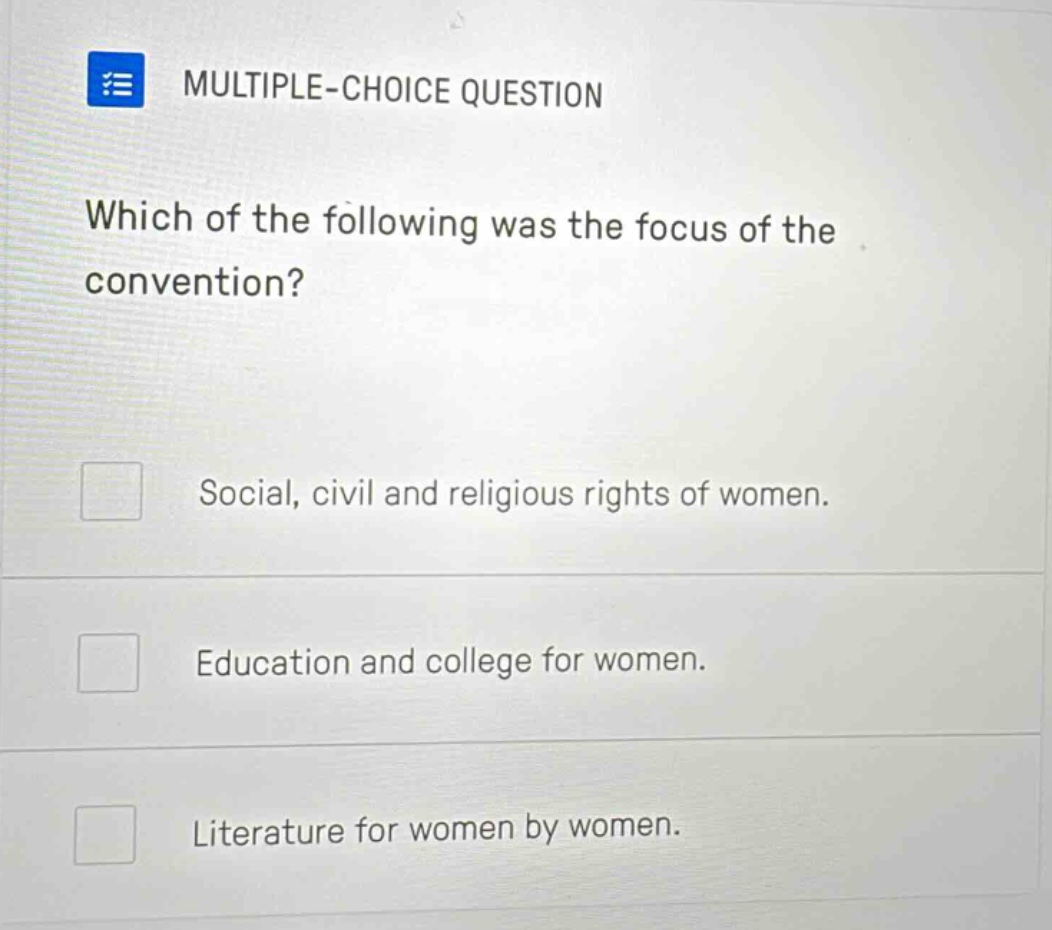 multiple - choice question which of the following was the focus of the convention? social, civil and religious rights of women. education and college for women. literature for women by women.