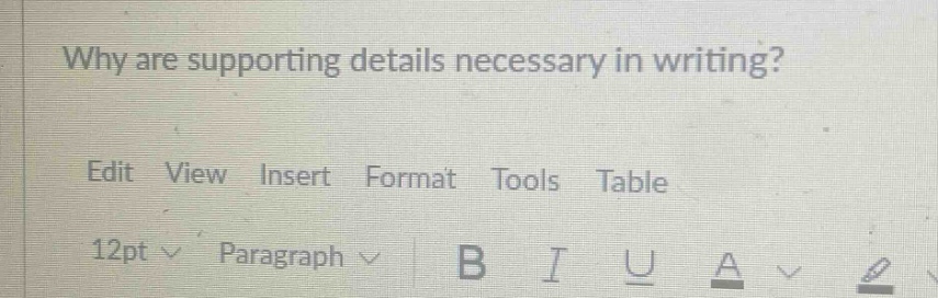 why are supporting details necessary in writing? edit view insert format tools table 12pt paragraph b i u a