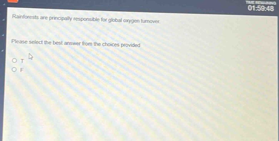 rainforests are principally responsible for global oxygen turnover. please select the best answer from the choices provided o t o f
