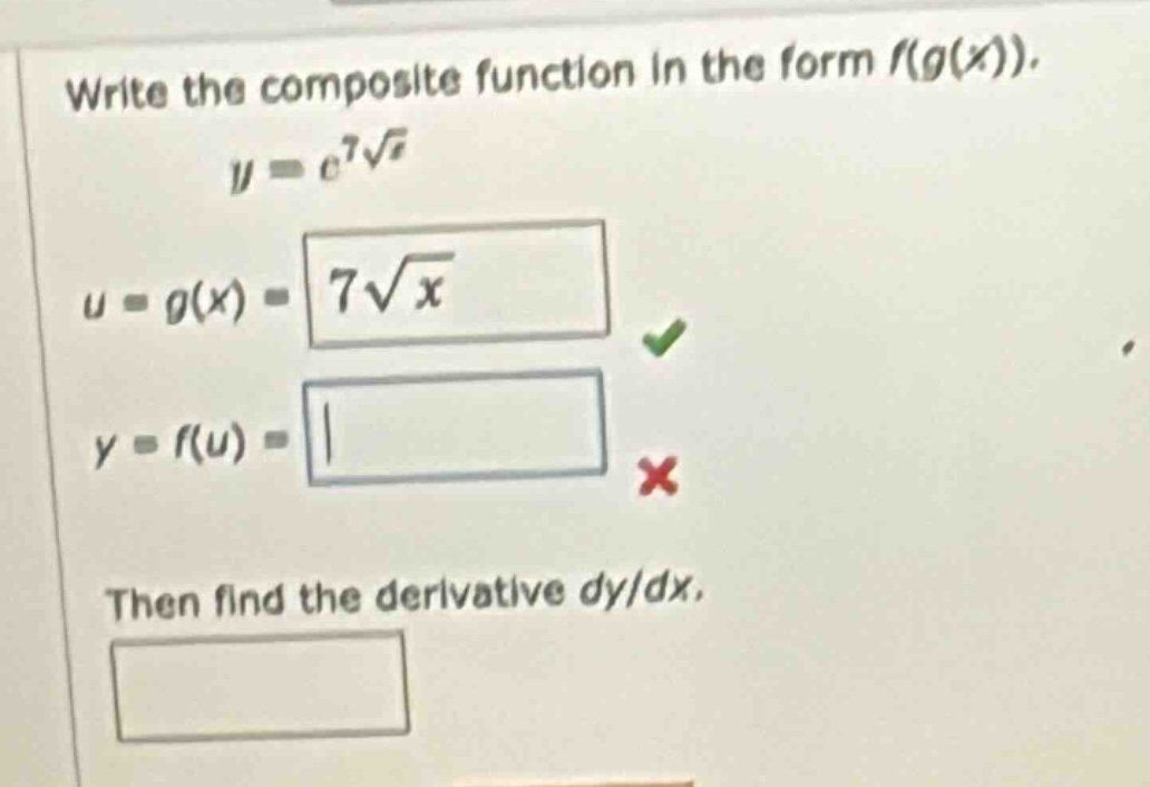 write the composite function in the form f(g(x)). y = e^7√x u = g(x) = 7√x y = f(u) = then find the derivative dy/dx.