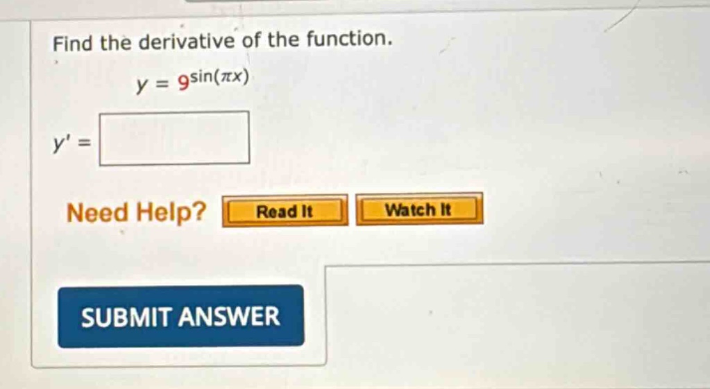 find the derivative of the function. y = 9^sin(πx) y = need help? read it watch it submit answer