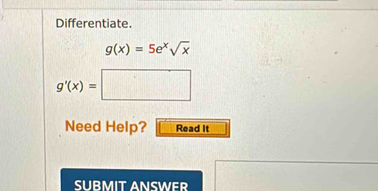 differentiate. g(x) = 5e^x√x g(x) = need help? read it submit answer