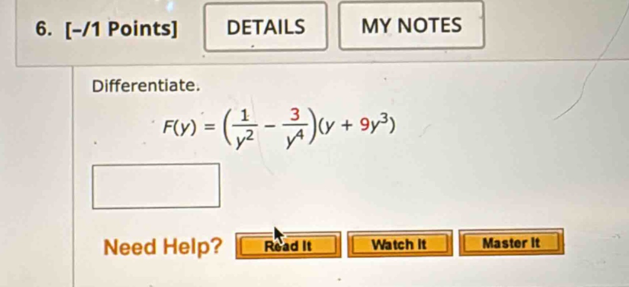 6. -/1 points details my notes differentiate. f(y)=(1/y² - 3/y⁴)(y + 9y³) need help? read it watch it master it