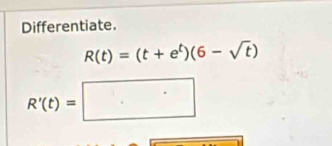 differentiate. r(t) = (t + e^t)(6 - √t) r(t) =