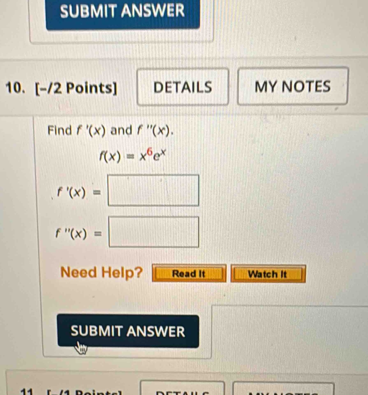 10. -/2 points details my notes find f (x) and f (x). f(x)=x^6e^x f (x)= f (x)= need help? read it watch it submit answer