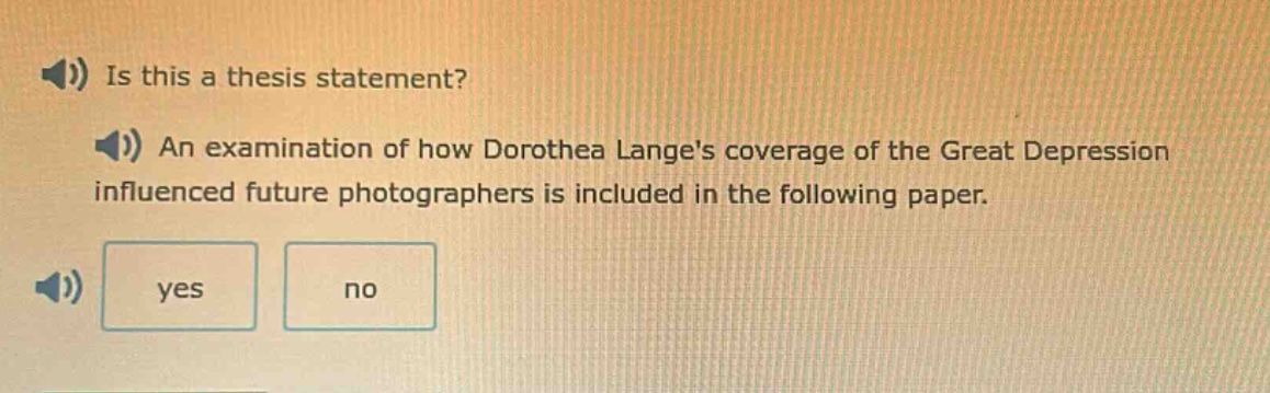 is this a thesis statement? an examination of how dorothea langes coverage of the great depression influenced future photographers is included in the following paper. yes no