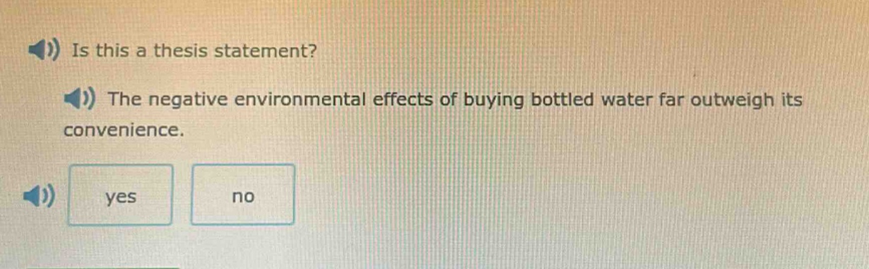 is this a thesis statement? the negative environmental effects of buying bottled water far outweigh its convenience. yes no