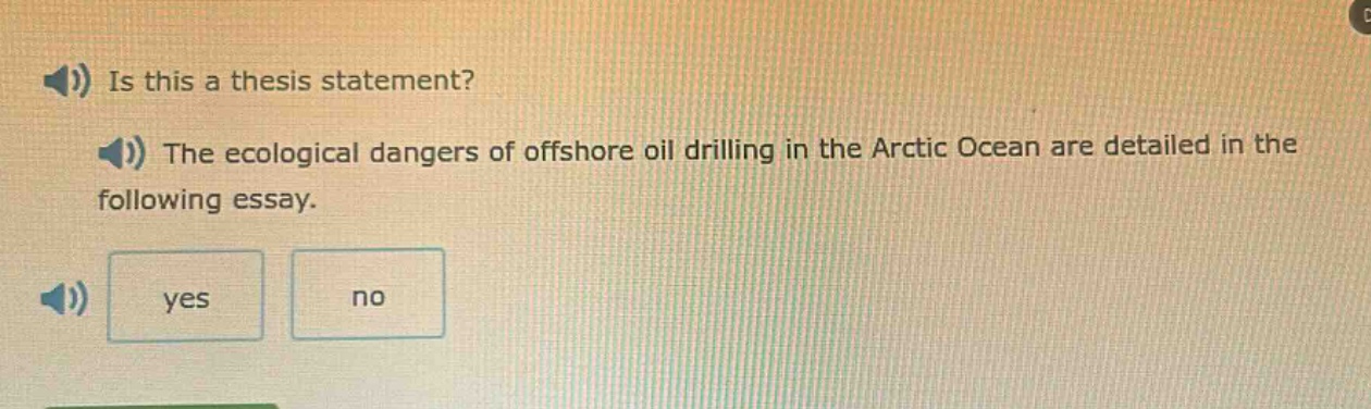 is this a thesis statement? the ecological dangers of offshore oil drilling in the arctic ocean are detailed in the following essay. yes no