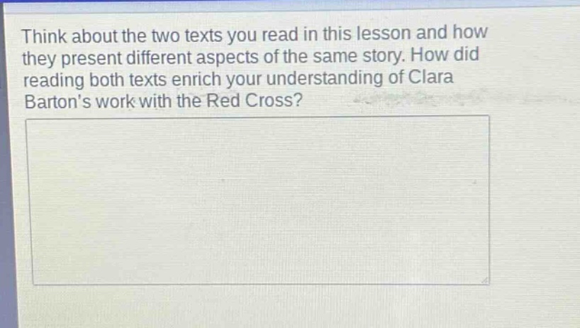 think about the two texts you read in this lesson and how they present different aspects of the same story. how did reading both texts enrich your understanding of clara bartons work with the red cross?
