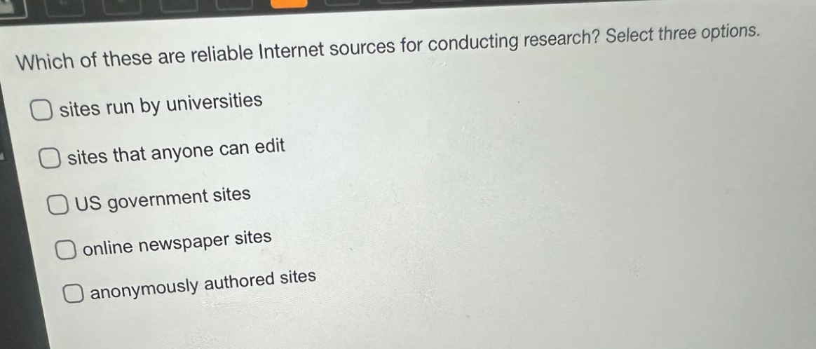 which of these are reliable internet sources for conducting research? select three options. sites run by universities sites that anyone can edit us government sites online newspaper sites anonymously authored sites
