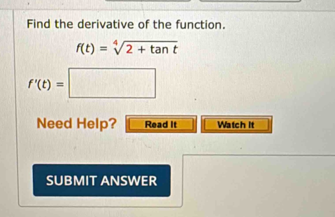 find the derivative of the function. f(t) = 4√2 + tan t f(t) =