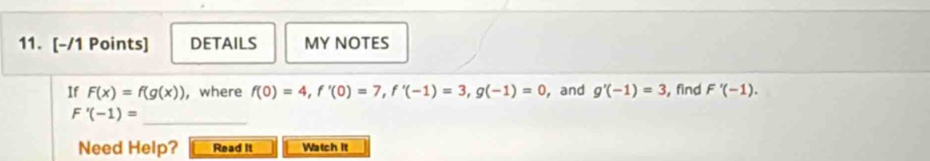 11. -/1 points details my notes if f(x)=f(g(x)), where f(0)=4, f(0)=7, f(-1)=3, g(-1)=0, and g(-1)=3, find f(-1). f(-1)= need help? read it watch it