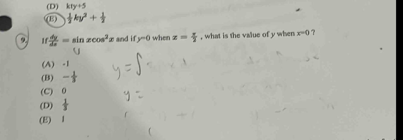 if dy/dx = sin x cos²x and if y = 0 when x = π/2, what is the value of y when x = 0? (a) -1 (b) -1/3 (c) 0 (d) 1/3 (e) 1