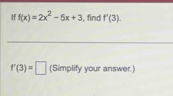 if f(x)=2x² - 5x + 3, find f(3).\n\nf(3)= (simplify your answer.)