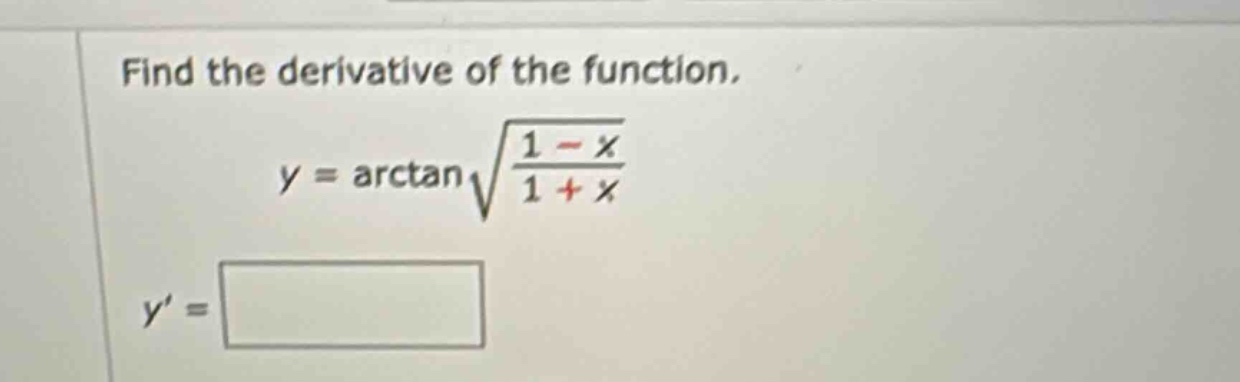 find the derivative of the function, y = arctan√(1 - x)/(1 + x) y =