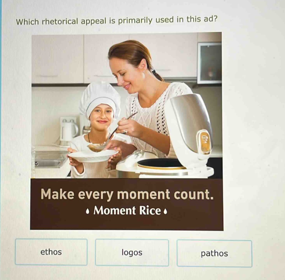 which rhetorical appeal is primarily used in this ad? make every moment count. moment rice ethos logos pathos