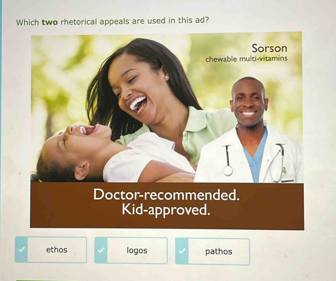 which two rhetorical appeals are used in this ad? sorson chewable multi - vitamins doctor - recommended. kid - approved. ethos logos pathos
