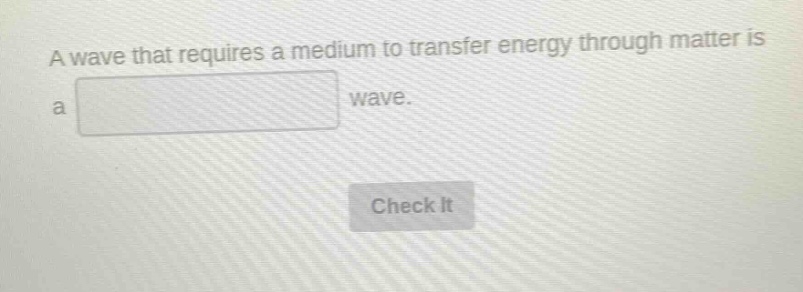 a wave that requires a medium to transfer energy through matter is a wave.