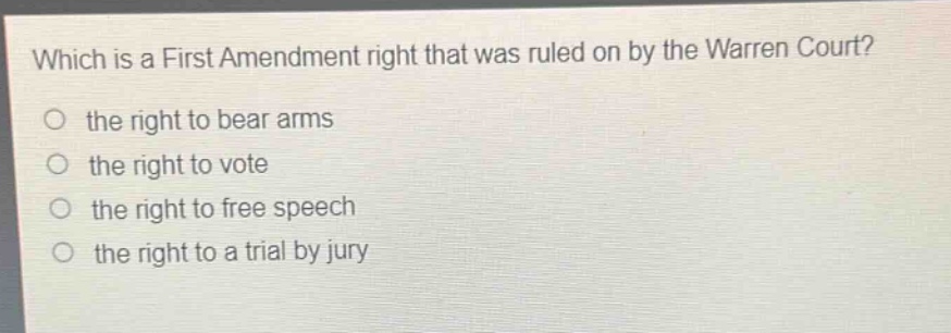 which is a first amendment right that was ruled on by the warren court? the right to bear arms the right to vote the right to free speech the right to a trial by jury