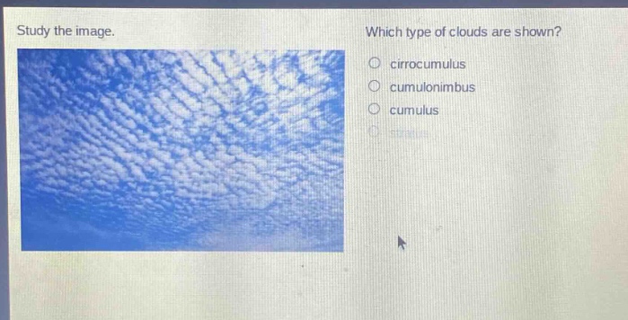 study the image. which type of clouds are shown? cirrocumulus cumulonimbus cumulus