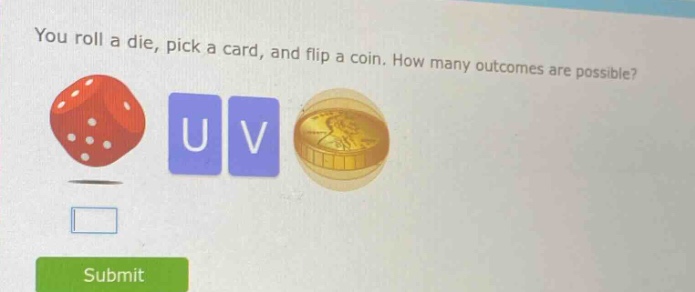 you roll a die, pick a card, and flip a coin. how many outcomes are possible?