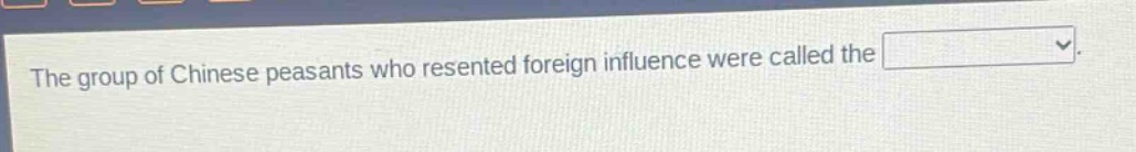 the group of chinese peasants who resented foreign influence were called the