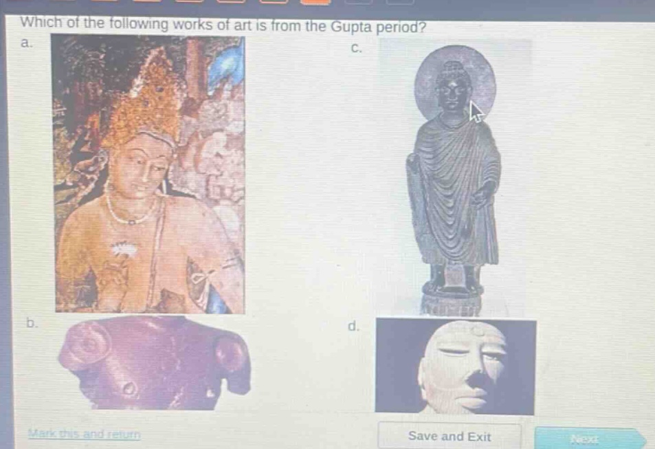 which of the following works of art is from the gupta period? a. b. c. d. mark this and return save and exit next