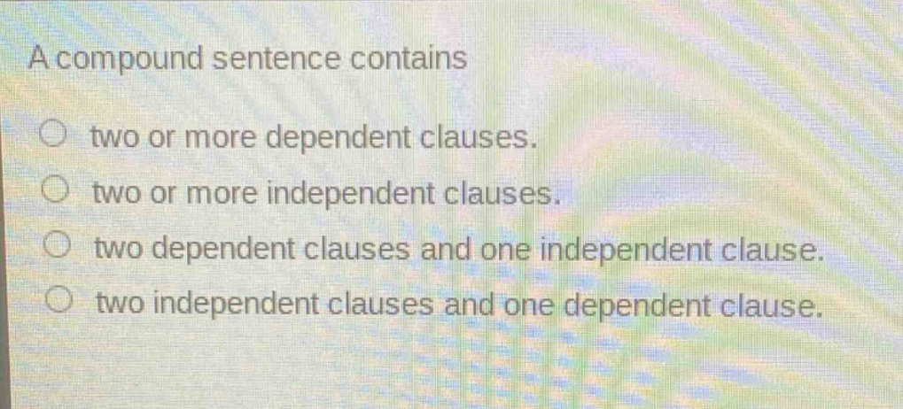a compound sentence contains two or more dependent clauses. two or more independent clauses. two dependent clauses and one independent clause. two independent clauses and one dependent clause.