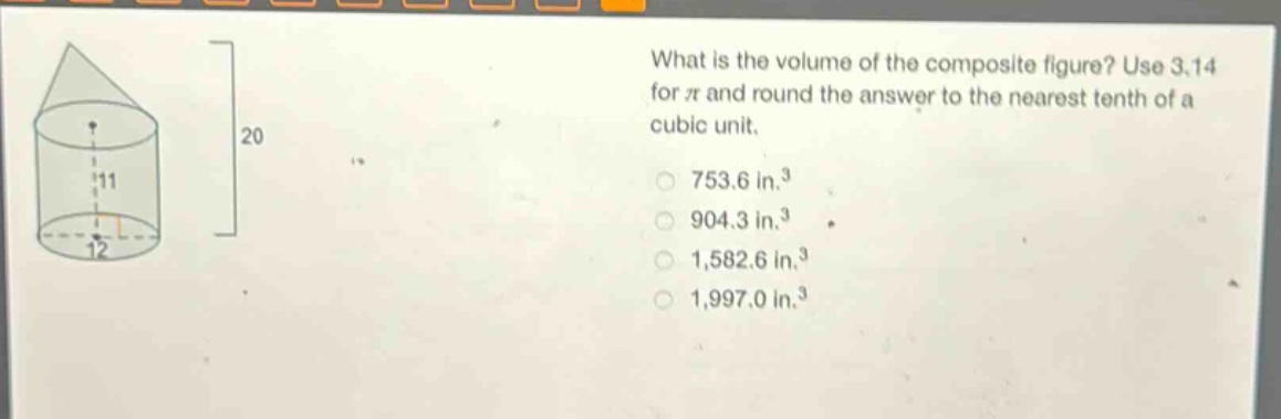 what is the volume of the composite figure? use 3.14 for π and round the answer to the nearest tenth of a cubic unit. 753.6 in.³ 904.3 in.³ 1,582.6 in.³ 1,997.0 in.³