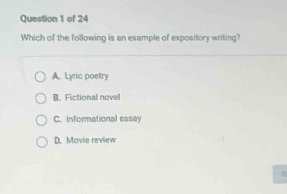 question 1 of 24 which of the following is an example of expository writing? a. lyric poetry b. fictional novel c. informational essay d. movie review