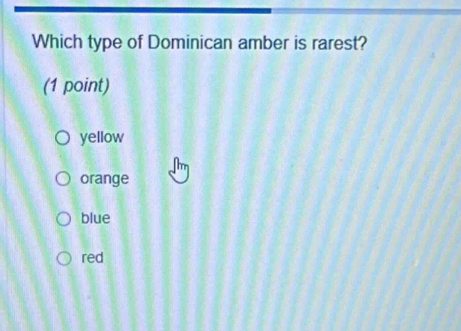 which type of dominican amber is rarest? (1 point) yellow orange blue red