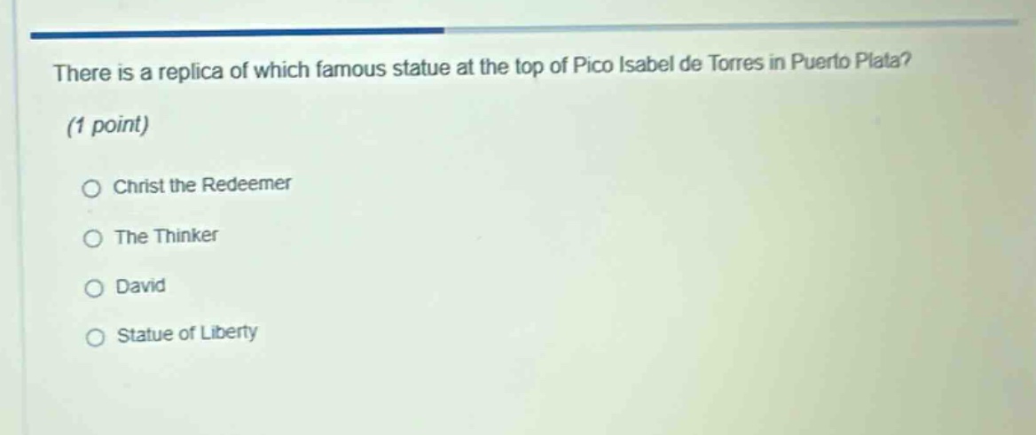there is a replica of which famous statue at the top of pico isabel de torres in puerto plata? (1 point) christ the redeemer the thinker david statue of liberty